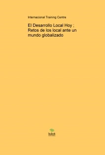 El Desarrollo Local Hoy ; Retos de los local ante un mundo globalizado