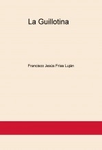 Libro La Guillotina, autor FRANCISCO JESÚS DE FRÍAS LUJÁN