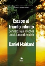 Libro Escape al triunfo infinito Senderos que muchos ambicionan descubrir, autor Maitland, Daniel