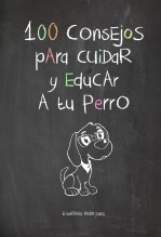 Libro 100 Consejos para Cuidar y Educar a tu perro, autor Estefanía Rodríguez