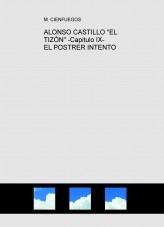 ALONSO CASTILLO "EL TIZÓN" -Capitulo IX- EL POSTRER INTENTO