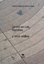 Libro UN TROL EN LAS RAMBLAS Y OTROS RELATOS, autor Antonio Manuel Reina López