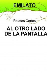 AL OTRO LADO DE LA PANTALLA. Relatos cortos.