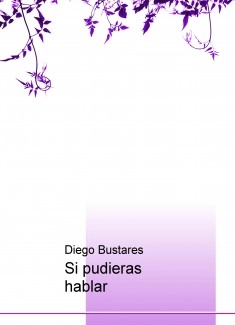 Si pudieras hablar