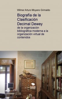 Biografía de la Clasificación Decimal Dewey: de la organización bibliográfica moderna a la organización virtual de contenidos