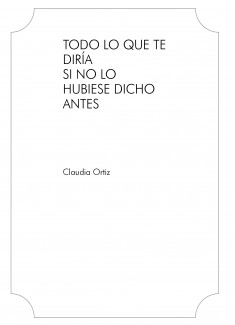 Todo lo que te diría si no lo hubiese dicho antes