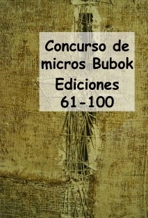 Concursos de Micros Bubok (Ediciones 61-100)