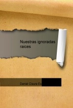 Libro Nuestras ignoradas raices, autor Roy Fernando Claure Iriarte