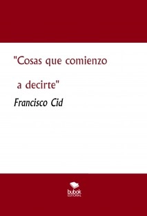 "Cosas que comienzo a decirte"