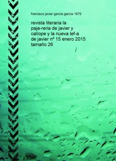 revista literaria la paja-reria de javier y calíope y la nueva lef-a de javier nº 15 enero 2015 tamaño 26