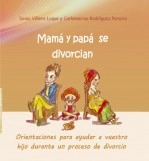 Libro Mamá y papá se divorcian. Orientaciones para ayudar a vuestro hijo durante un proceso de divorcio, autor carmen abellan maeso
