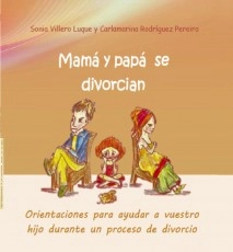 Mamá y papá se divorcian. Orientaciones para ayudar a vuestro hijo durante un proceso de divorcio