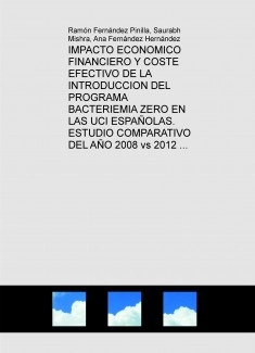 IMPACTO ECONOMICO FINANCIERO Y COSTE EFECTIVO DE LA INTRODUCCION DEL PROGRAMA BACTERIEMIA ZERO EN LAS UCI ESPAÑOLAS. ESTUDIO COMPARATIVO DEL AÑO 2008 vs 2012