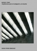 Libro MIGUEL FISAC. ARQUITECTURAS PARA LA INVESTIGACION Y LA INDUSTRIA, autor diego peris sanchez
