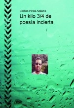 Libro Un kilo 3/4 de poesía incierta, autor Cristian Pinilla Adasme