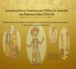 Actualización en Trastorno por Déficit de Atención con Hiperactividad. Material para un trabajo psicoeducativo con pacientes, familias, educadores y otros profesionales motivados