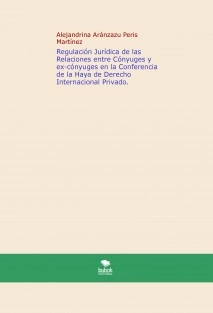Regulación Jurídica de las Relaciones entre Cónyuges y ex-cónyuges en la Conferencia de la Haya de Derecho Internacional Privado
