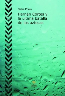 Hernán Cortes y la ultima batalla de los aztecas