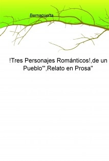 !Tres Personajes Románticos!,de un Pueblo"',Relato en Prosa''