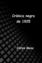 Libro Crónica negra de 1925, autor Carlos Maza Gómez