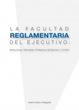 LA FACULTAD REGLAMENTARIA DEL EJECUTIVO: atribuciones, intensidad, problemas del ejercicio y control