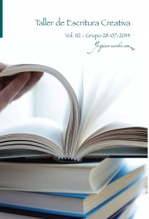 Taller de Escritura Creativa Vol. 112 - Grupo 28/07/2014. “YoQuieroEscribir.com"