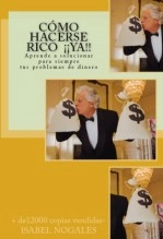 Libro Cómo hacerse rico ¡¡YA!!: Aprende a solucionar para siempre tus problemas de dinero, autor Isabel Nogales Naharro