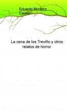 Libro La cena de los Treviño y otros relatos de horor, autor eduardo montero catalan