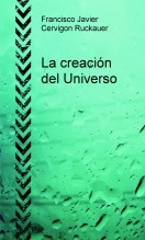 Libro La creación del Universo, autor Francisco Javier Cervigon Ruckauer