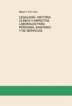 Libro LEGALIDAD, HISTORIA CLÍNICA Y ASPECTOS LABORALES PARA PERSONAL SANITARIO Y DE SERVICIOS., autor Miguel Ángel Ruiz Cano