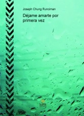 Libro Déjame amarte por primera vez, autor Joseph Chung Runciman