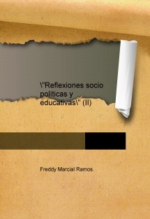 "Reflexiones socio políticas y educativas" (II)