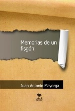 Libro Memorias de un fisgón, autor Juan Antonio Mayorga Sanchez