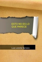 Libro ESTO NO ES LO QUE PARECE, autor Luis Lorente Serrano