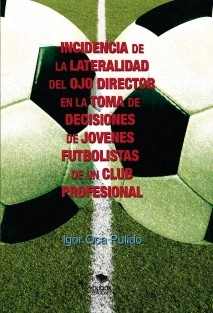INCIDENCIA DE LA LATERALIDAD DEL OJO DIRECTOR EN LA TOMA DE DECISIONES DE JÓVENES FUTBOLISTAS DE UN CLUB PROFESIONAL