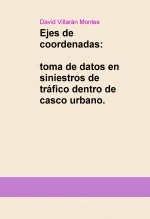 Libro Ejes de coordenadas, toma de datos en siniestros de tráfico dentro de casco urbano., autor David Villarán Montes