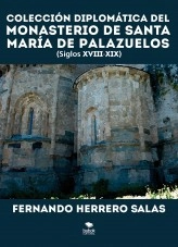 Libro Colección diplomática del Monasterio de Santa María de Palazuelos. XVIII - XIX, autor Fernando Herrero Salas