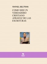 COMO SER UN VERDADERO CRISTIANO ATRAVEZ DE LAS ESCRITURAS