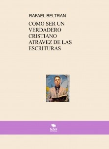 COMO SER UN VERDADERO CRISTIANO ATRAVEZ DE LAS ESCRITURAS