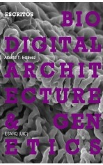 Libro VERSIÓN ESPAÑOLA - Arquitectura Biodigital y Genética: Escritos, autor Alberto T. Estévez