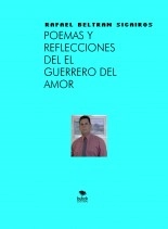 Libro Poemas Y Reflecciones De Rafael Beltran El Guerrero Del Amor, autor Rafael Beltran
