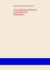 Libro VALLADOLID SEGÚN EL CATASTRO DE ENSENADA, autor Fernando Herrero Salas