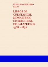 Libro LIBROS DE CUENTAS DEL MONASTERIO CISTERCIENSE DE PALAZUELOS. 1568 –1832, autor Fernando Herrero Salas