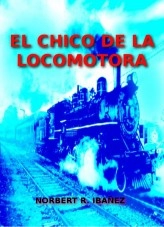 Libro EL CHICO DE LA LOCOMOTORA, autor Norbert R. Ibañez