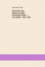 Libro HISTORIA DEL SINDICALISMO INTERNACIONAL . I VOLUMEN. 1802-1945, autor gomezcerda
