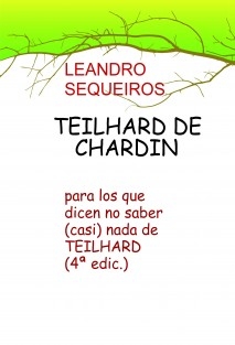 TEILHARD DE CHARDIN para los que dicen no saber (casi) nada de TEILHARD (4ª edición 2025)
