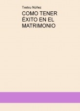 COMO TENER ÉXITO EN EL MATRIMONIO