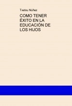 Libro COMO TENER ÉXITO EN LA EDUCACIÓN DE LOS HIJOS, autor Jose Ignacio Núñez