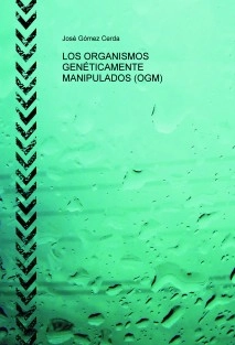 LOS ORGANISMOS GENÉTICAMENTE MANIPULADOS (OGM)