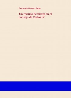 Un recurso de fuerza en el consejo de Carlos IV